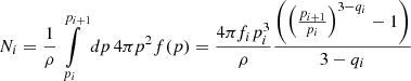 $$ \begin{aligned} N_i = \frac{1}{\rho } \int \limits _{p_i}^{p_{i+1}} dp \, 4 \pi p^2 f(p) = \frac{4 \pi f_i p_i^3}{\rho } \frac{\left( \left( \frac{p_{i+1}}{p_i}\right)^{3-q_i} - 1 \right)}{3 - q_i } \end{aligned} $$