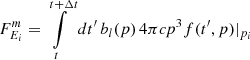 $$ \begin{aligned} F_{E_i}^m&= \int \limits _{t}^{t+\Delta t} dt^{\prime } \, b_l(p) \, 4\pi c p^3 f(t^{\prime }, p)\vert _{p_i} \end{aligned} $$