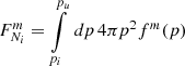 $$ \begin{aligned} F_{N_i}^m&= \int \limits _{p_i}^{p_u} \, dp \, 4 \pi p^2 f^m(p) \end{aligned} $$