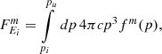 $$ \begin{aligned} F_{E_i}^m&= \int \limits _{p_i}^{p_u} \, dp \, 4 \pi c p^3 f^m(p), \end{aligned} $$