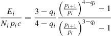 $$ \begin{aligned} \frac{E_i}{N_i p_{i} c} = \frac{3 - q_i}{4 - q_i} \frac{\left( \frac{p_{i+1}}{p_i} \right)^{4-q_i}-1}{\left( \frac{p_{i+1}}{p_i} \right)^{3-q_i}-1} \end{aligned} $$