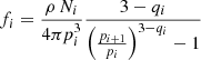 $$ \begin{aligned} f_i = \frac{\rho \, N_i}{4 \pi p_i^3} \frac{3 - q_i}{\left( \frac{p_{i+1}}{p_i} \right)^{3 - q_i} - 1} \end{aligned} $$
