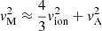 $$ \begin{aligned} v_\mathrm{M} ^2 \approx \frac{4}{3} v_\mathrm{ion} ^2 + v_\mathrm{A} ^2 \end{aligned} $$