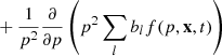 $$ \begin{aligned}&+ \frac{1}{p^2} \frac{\partial }{\partial p } \left( p^2 \sum _l b_l f(p,\mathbf x ,t) \right)\end{aligned} $$