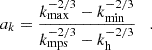 $$ \begin{aligned} a_k = \frac{k_{\mathrm{max} }^{-2/3} - k_{\mathrm{min} }^{-2/3}}{k_{\mathrm{mps} }^{-2/3} - k_\mathrm{h} ^{-2/3}} \quad . \end{aligned} $$