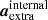 $ {\boldsymbol{a}}_{\mathrm{extra}}^{\mathrm{internal}} $