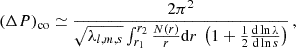 $$ \begin{aligned} \displaystyle { \left(\Delta P\right)_{\rm co} \simeq \frac{2\pi ^2}{\sqrt{\lambda _{l,m,s}} \int _{r_1}^{r_2} \frac{N(r)}{r} \mathrm{d}r\ \left(1 + \frac{1}{2} \frac{\mathrm{d}\ln \lambda }{\mathrm{d}\ln s}\right)} }\, , \end{aligned} $$