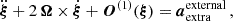 $$ \begin{aligned} \ddot{\boldsymbol{\xi }} + 2\,\boldsymbol{\Omega }\times \dot{\boldsymbol{\xi }} + \boldsymbol{O}^{(1)} (\boldsymbol{\xi }) = {\boldsymbol{a}}_{\rm extra}^\mathrm{external}\, , \end{aligned} $$
