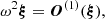 $$ \begin{aligned} \omega ^2 {\boldsymbol{\xi }} = \boldsymbol{O}^{(1)}(\boldsymbol{\xi }) , \end{aligned} $$