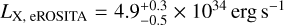${L_{{\rm{X}},{\rm{eROSITA}}}} = 4.9_{ - 0.5}^{ + 0.3} \times {10^{34}}{\rm{erg}}{{\rm{s}}^{ - 1}}$