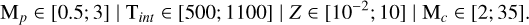 ${{\rm{M}}_p} \in [0.5;3]\left| {{{\rm{T}}_{int}} \in [500;1100]} \right|Z \in \left[ {{{10}^{ - 2}};10} \right]\mid {{\rm{M}}_c} \in [2;35].$