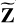 $\mathop {\bf{Z}}\limits^ $