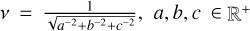 $v = {1 \over {\sqrt {{a^{ - 2}} + {b^{ - 2}} + {c^{ - 2}}} }},a,b,c \in {^ + }$