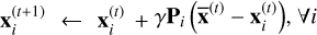 ${\bf{x}}_i^{(t + 1)} \leftarrow {\bf{x}}_i^{(t)} + \gamma {{\bf{P}}_i}\left( {{{\overline {\bf{x}} }^{(t)}} - {\bf{x}}_i^{(t)}} \right),\forall i$