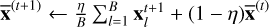 ${\overline {\bf{x}} ^{(t + 1)}} \leftarrow {\eta \over B}\mathop \sum \limits_{l = 1}^B {\bf{x}}_l^{t + 1} + (1 - \eta ){\overline {\bf{x}} ^{(t)}}$