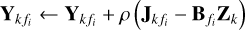 ${{\bf{Y}}_{k{f_i}}} \leftarrow {{\bf{Y}}_{k{f_i}}} + \rho \left( {{{\bf{J}}_{k{f_i}}} - {{\bf{B}}_{{f_i}}}{{\bf{Z}}_k}} \right)$
