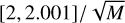 $[2,2.001]/\sqrt M $