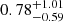 $ 0.78^{+1.01}_{-0.59} $