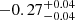 $ -0.27^{+0.04}_{-0.04} $
