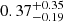 $ 0.37^{+0.35}_{-0.19} $