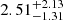 $ 2.51^{+2.13}_{-1.31} $
