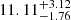 $ 11.11^{+3.12}_{-1.76} $