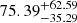 $ 75.39^{+62.59}_{-35.29} $