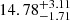 $ 14.78^{+3.11}_{-1.71} $