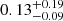 $ 0.13^{+0.19}_{-0.09} $