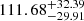 $ 111.68^{+32.39}_{-29.91} $