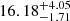 $ 16.18^{+4.05}_{-1.71} $