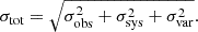 $$ \begin{aligned} \sigma _\mathrm{tot} =\sqrt{\sigma _\mathrm{obs} ^2+\sigma _\mathrm{sys} ^2+\sigma _\mathrm{var} ^2}. \end{aligned} $$