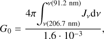 ${G_0} = {{4\pi \mathop \smallint \nolimits^ _{v(206.7\,\,{\rm{nm}})}^{v(91.2\,\,{\rm{nm}})}{J_\nu }{\rm{d}}v} \over {1.6 \cdot {{10}^{ - 3}}}},$