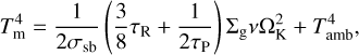 $T_{\rm{m}}^4 = {1 \over {2{\sigma _{{\rm{sb}}}}}}\left( {{3 \over 8}{\tau _{\rm{R}}} + {1 \over {2{\tau _{\rm{P}}}}}} \right){{\rm{\Sigma }}_{\rm{g}}}v{\rm{\Omega }}_{\rm{K}}^2 + T_{{\rm{amb}}}^4,$