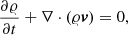 $$ \begin{aligned} \frac{\partial \varrho }{\partial t} + \nabla \cdot (\varrho \boldsymbol{{v}})&= 0, \end{aligned} $$