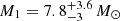 $ M_1 = 7.8^{+3.6}_{-3}\,M_\odot $