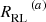 $ R_{\mathrm{RL}}^{\,\,\,\,\,\,\,\,\,(a)} $