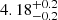 $ 4.18^{+0.2}_{-0.2} $
