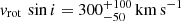 $ v_{\mathrm{rot}}\,\sin i = 300^{+100}_{-50}\,\mathrm{km}\,\mathrm{s}^{-1} $