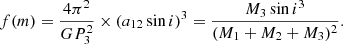 $$ \begin{aligned} f(m) = {{{4\pi ^2}\over {G P_3^2}} \times {(a_{12}\sin i)^3}} = {{M_3\sin i}^3 \over {(M_1+M_2+M_3)^2}} . \end{aligned} $$