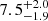 $ {7.5}_{-1.9}^{+2.0} $