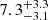 $ {7.3}_{-3.1}^{+3.3} $