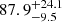 $ {87.9}_{-9.5}^{+24.1} $