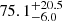 $ {75.1}_{-6.0}^{+20.5} $
