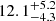 $ {12.1}_{-4.3}^{+5.2} $