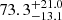 $ {73.3}_{-13.1}^{+21.0} $