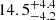 $ {14.5}_{-4.2}^{+4.4} $