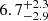 $ {6.7}_{-2.9}^{+2.3} $