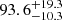 $ {93.6}_{-10.3}^{+19.3} $