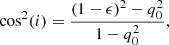 $$ \begin{aligned} \cos ^2(i) = \frac{(1 - \epsilon )^2 - q_0^2}{1 - q_0^2}, \end{aligned} $$